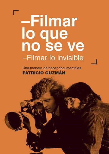 Filmar lo que no se ve. Filmar lo invisible - Patricio Guzmán Lozanes