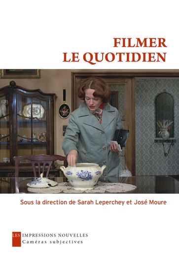 Filmer le quotidien - Dominique Chateau - José Moure - Sarah LEPERCHEY