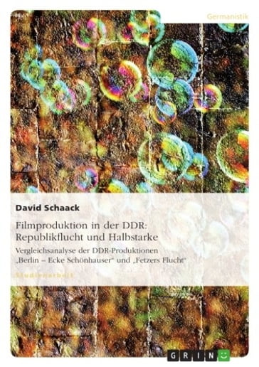 Filmproduktion in der DDR: Republikflucht und Halbstarke - David Schaack