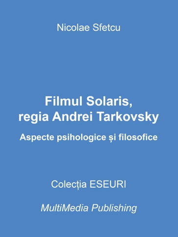 Filmul Solaris, regia Andrei Tarkovsky: Aspecte psihologice i filosofice - Nicolae Sfetcu