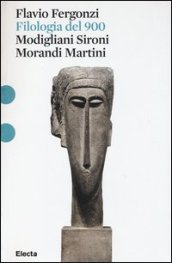 Filologia del  900. Modigliani, Sironi, Morandi, Martini