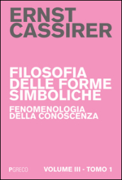 Filosofia delle forme simboliche. 3/1: Fenomenologia della conoscenza