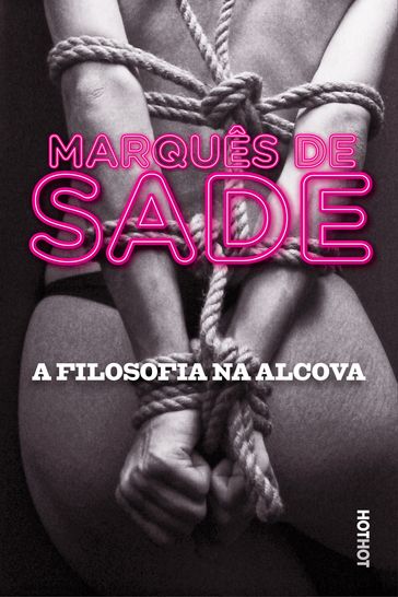 A Filosofia na Alcova, ou Os preceptores Imorais - Marquês de Sade