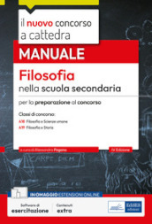 Filosofia nella scuola secondaria. Manuale per la preparazione al concorso classi A18 e A19. Con software di esercitazione