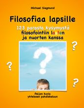 Filosofiaa lapsille. 123 parasta kysymysta filosofointiin lasten ja nuorten kanssa