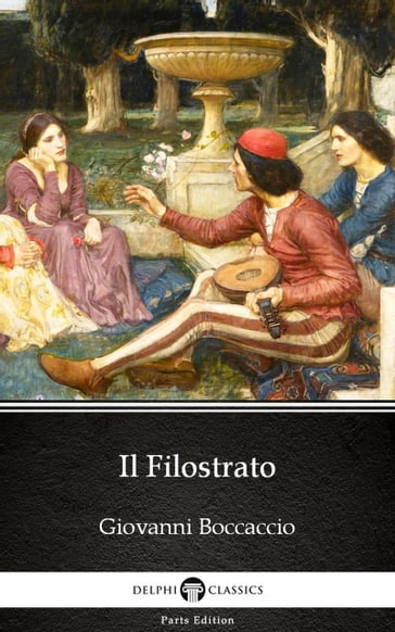 Il Filostrato by Giovanni Boccaccio - Delphi Classics (Illustrated) - Giovanni Boccaccio