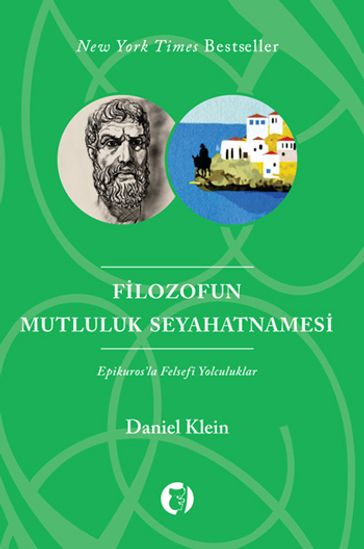 Filozofun Mutluluk Seyahatnamesi Epikuros'la Felsefi Yolculuklar - Daniel Klein