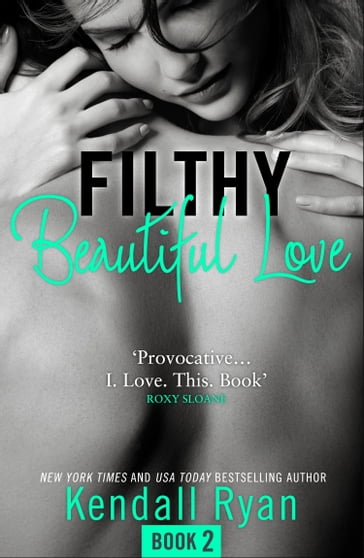 Filthy Beautiful Love (Filthy Beautiful Series, Book 2) - Kendall Ryan