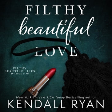 Filthy Beautiful Love - Kendall Ryan