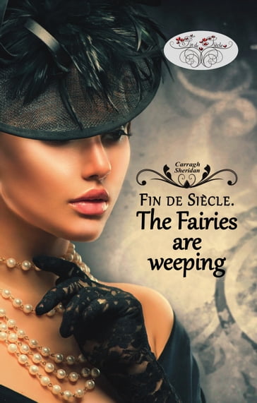 Fin de Siècle. The Faires are weeping - Carragh Sheridan
