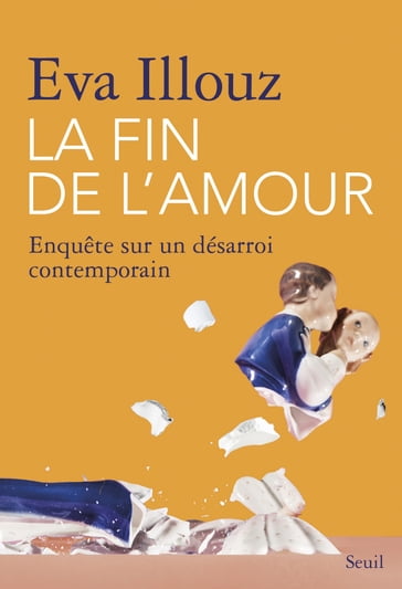 La Fin de l'amour. Enquête sur un désarroi contemporain - Eva Illouz