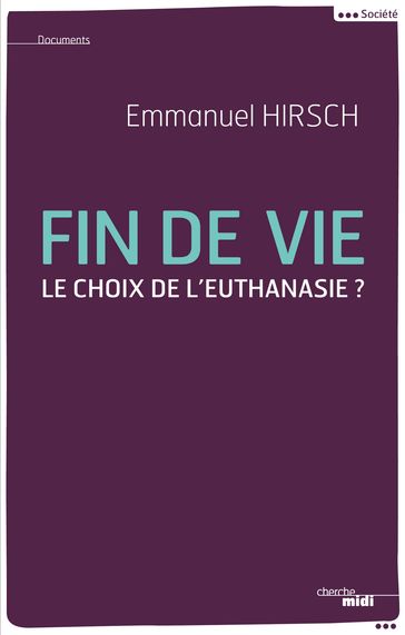 Fin de vie - Le choix de l'euthanasie ? - Emmanuel Hirsch