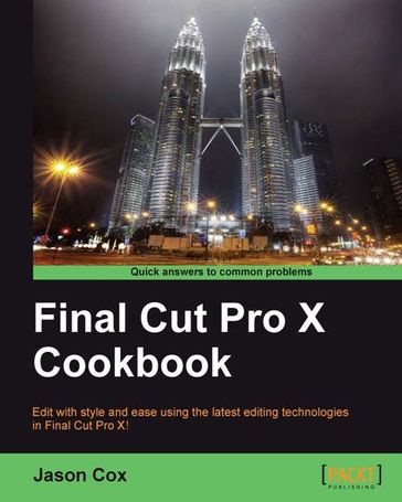 Final Cut Pro X Cookbook - Jason Cox