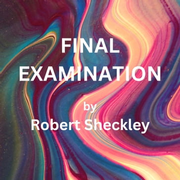 Final Examination - Robert Sheckley