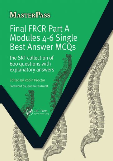 Final FRCR Part A Modules 4-6 Single Best Answer MCQS - Robin Proctor