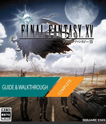 Final Fantasy XV: The Complete Guide & Walkthrough - Tam Ha