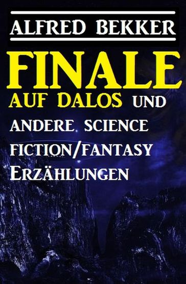 Finale auf Dalos und andere Science Fiction/Fantasy-Erzählungen - Alfred Bekker