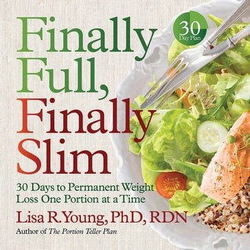 Finally Full, Finally Slim - Lisa R. Young - PhD - RD