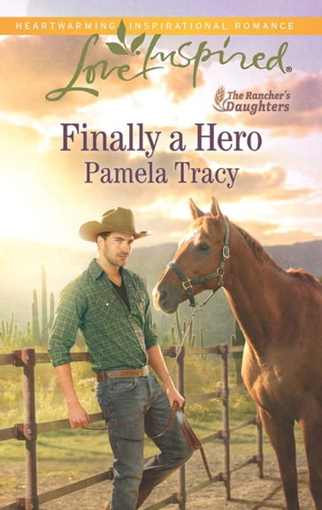 Finally A Hero (The Rancher's Daughters, Book 1) (Mills & Boon Love Inspired) - Pamela Tracy