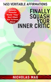 Finally Squash Your Inner Critic: 1453 Veritable Affirmations