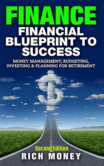 Finance: Financial Blueprint To Success: Money Management, Budgeting, Investing & Planning For Retirement - Rich Money
