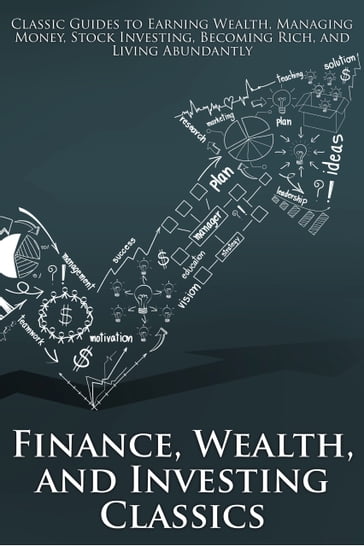 Finance, Wealth, and Investing Classics - Benjamin Franklin - Edwin Lefevre - Florence Scovel Shinn - George Garr Henry - J. J. Butler - Allen James - P. T. Barnum - Russell H. Conwell - Wallace D. Wattles