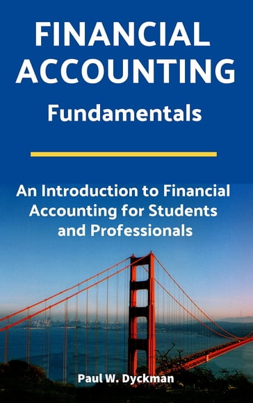 Financial Accounting Fundamentals: An Introduction to Financial Accounting for Students and Professionals - Paul W. Dyckman