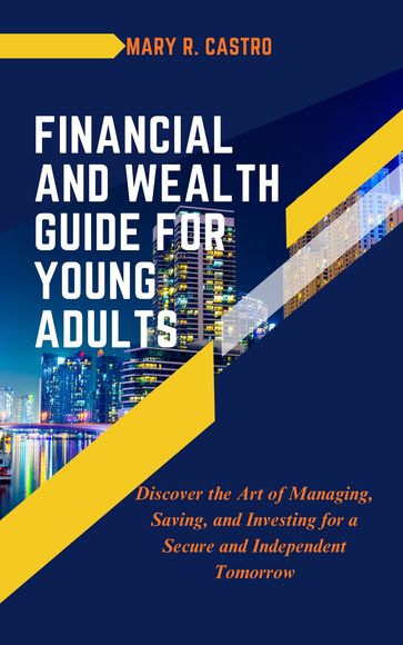 Financial And wealth Guide For Young Adults - Mary R Castro