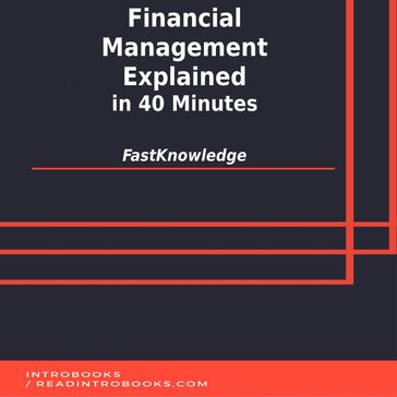 Financial Management Explained in 40 Minutes - IntroBooks Team - FastKnowledge