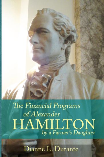 Financial Programs of Alexander Hamilton - Dianne L. Durante