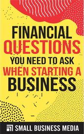 Financial Questions You Need To Ask When Starting A Business