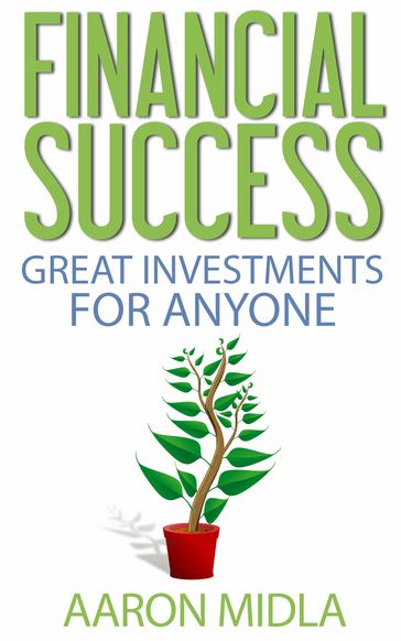Financial Success: Great Investments For Anyone - Aaron Midla