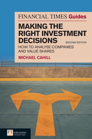 Financial Times Guide to Making the Right Investment Decisions, The - Michael Cahill