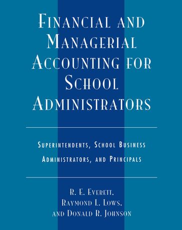 Financial and Managerial Accounting for School Administrators - Donald R. Johnson - Raymond L. Lows - R. E. Everett