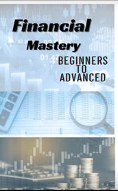 Financial mastery Beginners to Advanced