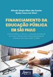 Financiamento da Educação Pública em São Paulo: Entre a Política e a Técnica A Atuação do Tribunal de Contas e do Ministério Público de Contas do Estado de São Paulo (2007 a 2018)