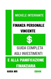 Finanza Personale Vincente: Guida Completa agli Investimenti e alla Pianificazione Finanziaria