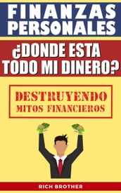 Finanzas Personales Dónde está todo mi Dinero? Destruyendo Mitos Financieros