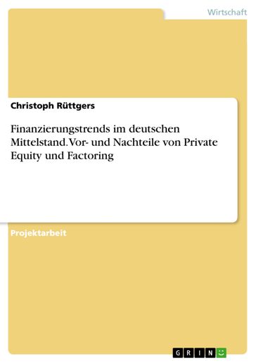 Finanzierungstrends im deutschen Mittelstand. Vor- und Nachteile von Private Equity und Factoring - Christoph Ruttgers
