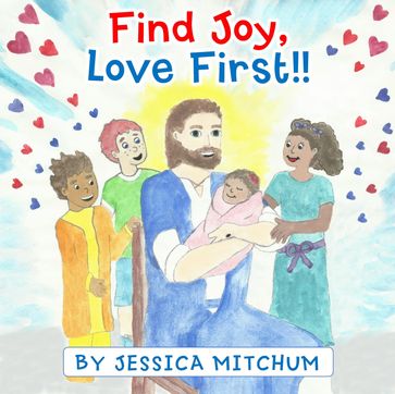 Find Joy, Love First!! - Jessica Mitchum