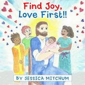 Find Joy, Love First!!