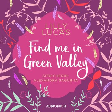 Find Me in Green Valley (ungekürzt) - Lilly Lucas - Audiobuch Verlag