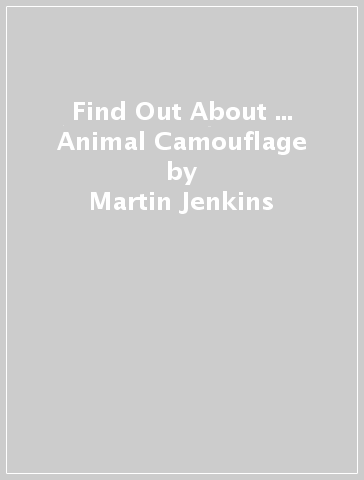 Find Out About ... Animal Camouflage - Martin Jenkins