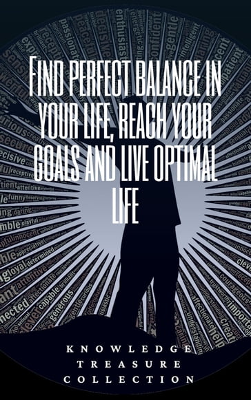 Find Perfect Balance In Your Life, Reach Your Goals And Live Optimal Life - KNOWLEDGE TREASURE COLLECTION
