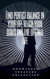 Find Perfect Balance In Your Life, Reach Your Goals And Live Optimal Life