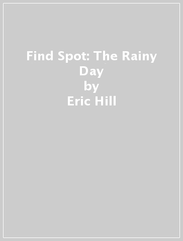 Find Spot: The Rainy Day - Eric Hill