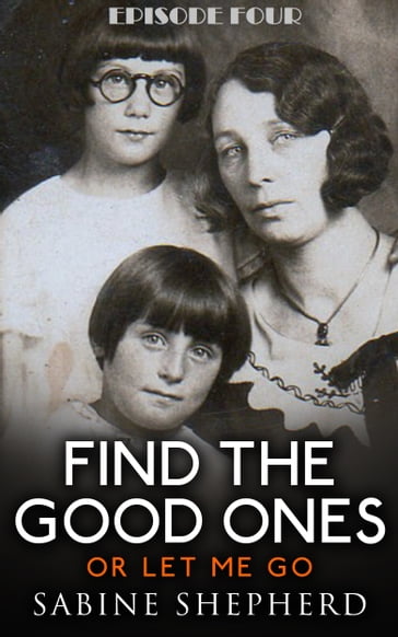 Find The Good Ones or Let Me Go-Episode Four - Sabine Shepherd