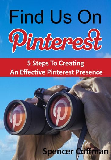 Find Us On Pinterest: 5 Steps To Creating An Effective Pinterest Presence - Spencer Coffman