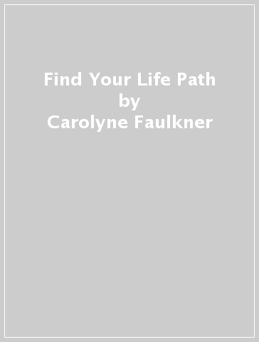 Find Your Life Path - Carolyne Faulkner