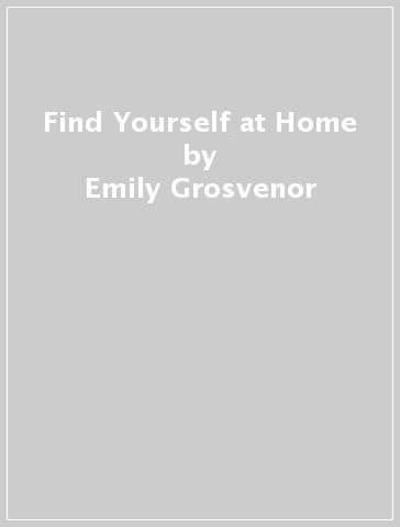Find Yourself at Home - Emily Grosvenor